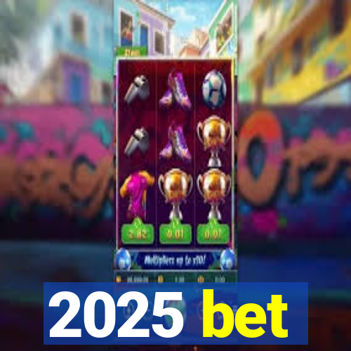 2025 bet